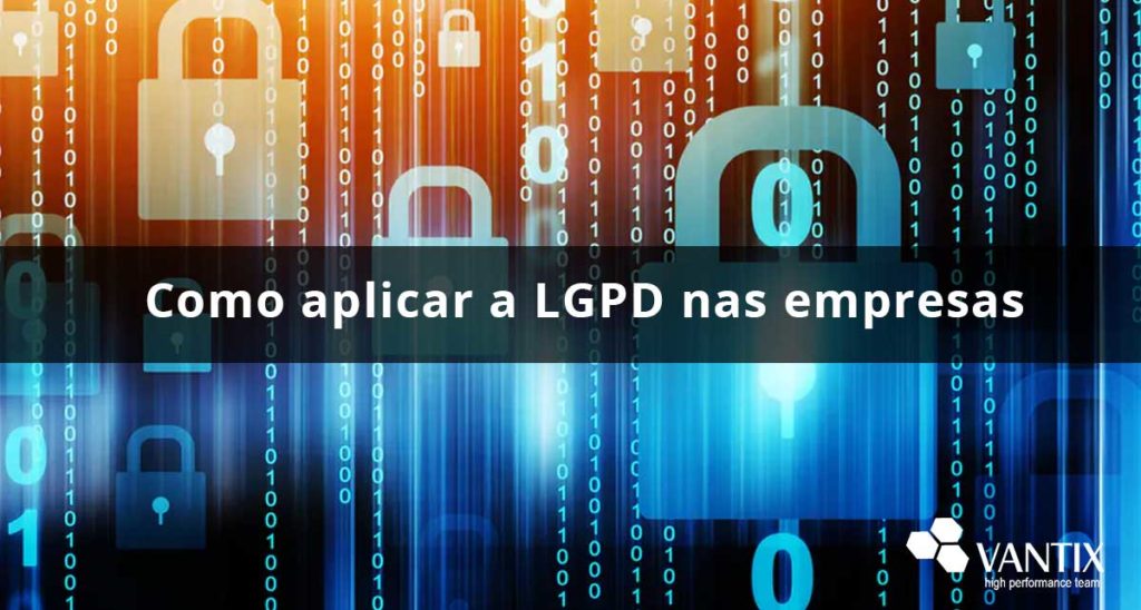 Como aplicar a LGPD nas empresas Vantix Cibersegurança