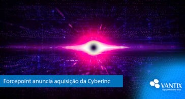 Forcepoint anuncia aquisição da Cyberinc
