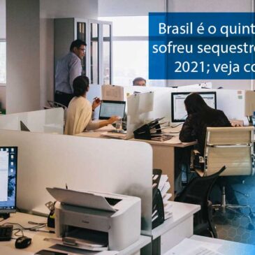Brasil é o quinto país que mais sofreu sequestros de dados em 2021; veja como se prevenir