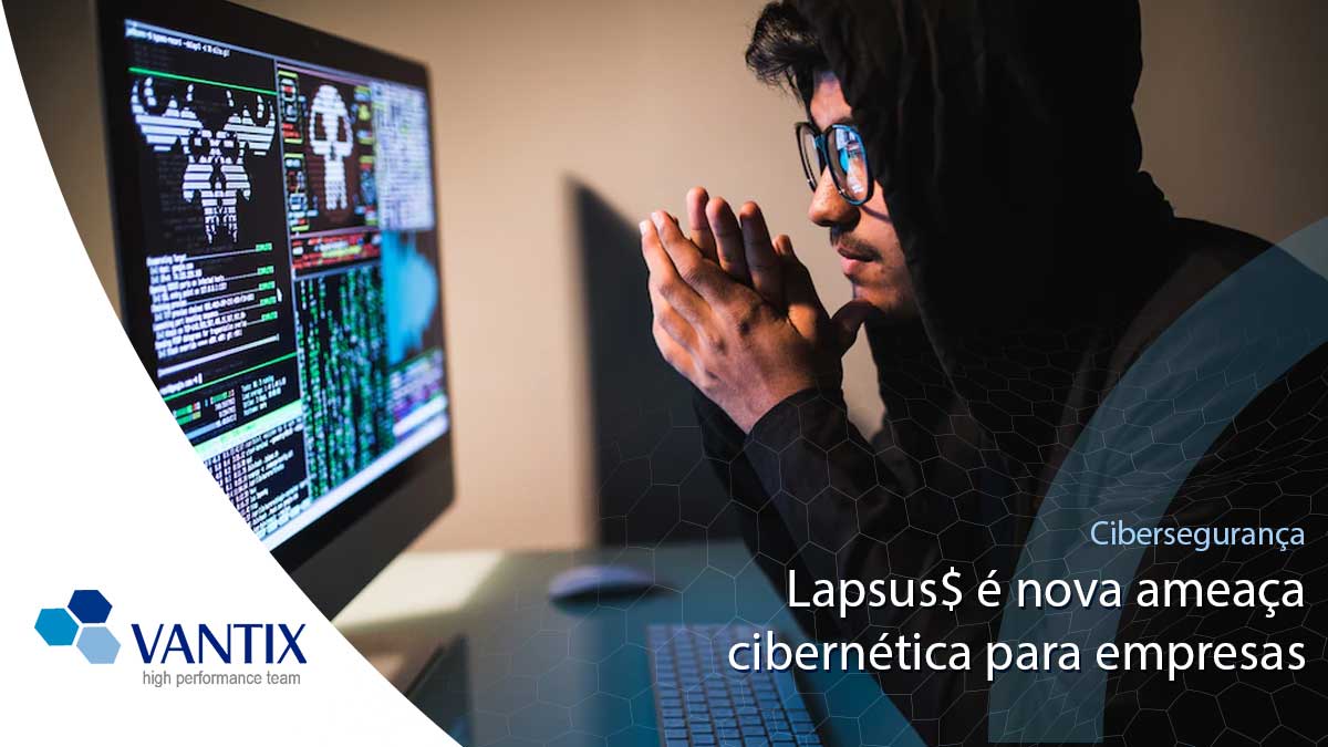 Lapsus$ é nova ameaça cibernética para empresas - Vantix